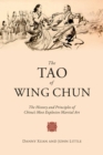 The Tao of Wing Chun : The History and Principles of China's Most Explosive Martial Art - eBook