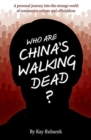 Who Are China's Walking Dead? : A personal journey into the strange world of communist culture and officialdom - Book