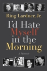 I'd Hate Myself in the Morning : A Memoir - Book