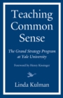 Teaching Common Sense : The Grand Strategy Program at Yale University - Book