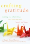 Crafting Gratitude : Creating and Celebrating Our Blessings with Hands and Heart - eBook