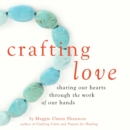 Crafting Love : Sharing Our Hearts Through the Work of our Hands - eBook