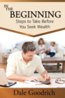 In the Beginning : Steps to Take Before You Seek Wealth - Book