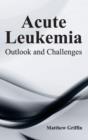 Acute Leukemia: Outlook and Challenges - Book