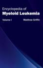 Encyclopedia of Myeloid Leukemia: Volume I - Book