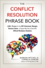 The Conflict Resolution Phrase Book : 2,000+ Phrases For Any HR Professional, Manager, Business Owner, or Anyone Who Has to Deal with Difficult Workplace Situations - eBook