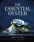 The Essential Oyster : A Salty Appreciation of Taste and Temptation - eBook