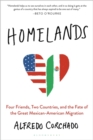 Homelands : Four Friends, Two Countries, and the Fate of the Great Mexican-American Migration - Book