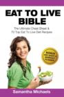 Eat to Live Bible : The Ultimate Cheat Sheet & 70 Top Eat to Live Diet Recipes (with Diet Diary & Workout Journal) - Book