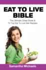 Eat to Live Bible : The Ultimate Cheat Sheet & 70 Top Eat to Live Diet Recipes - Book