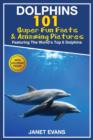 Dolphins : 101 Fun Facts & Amazing Pictures (Featuring the World's 6 Top Dolphins with Coloring Pages) - Book