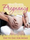 Pregnancy Journal Guide : Day to Day for Moms - Book
