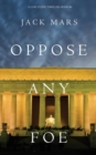 Oppose Any Foe (A Luke Stone Thriller-Book 4) - Book