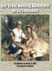 Our Great Hunting Adventure on Six Continents : 48 Years of Hunting Experience on Six Continents - Book
