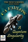 A Quantum Singularity : Book Three in the Nexus Series - Book