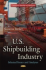 U.S. Shipbuilding Industry : Selected Issues and Analyses - Book