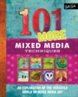 101 More Mixed Media Techniques : An Exploration of the Versatile World of Mixed Media Art - Book
