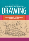 The Complete Beginner's Guide to Drawing : More than 200 drawing techniques, tips and lessons - Book