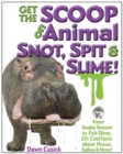 Get the Scoop on Animal Snot, Spit & Slime! : From Snake Venom to Fish Slime, 251 Cool Facts About Mucus, Saliva & More! - Book