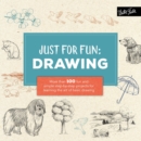 Just for Fun: Drawing : More than 100 fun and simple step-by-step projects for learning the art of basic drawing - Book