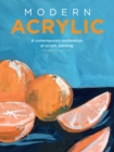 Modern Acrylic : A contemporary exploration of acrylic painting - Book