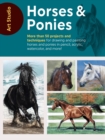 Art Studio: Horses & Ponies : More than 50 projects and techniques for drawing and painting horses and ponies in pencil, acrylic, watercolor, and more! - Book