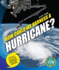 How Could We Harness a Hurricane? : Discover the science behind this incredible weather wonder! - Book