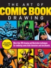 The Art of Comic Book Drawing : More than 100 drawing and illustration techniques for rendering comic book characters and storyboards - Book