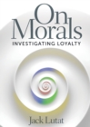On Morals : Investigating Loyalty - Book
