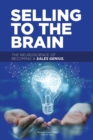Selling to the Brain : The Neuroscience of Becoming a Sales Genius - Book
