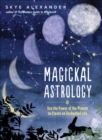Magickal Astrology : Use the Power of the Planets to Create an Enchanted Life - eBook