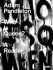 Adam Pendleton: Who Is Queen? A Reader - Book