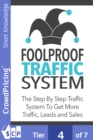 Foolproof Traffic System : Many internet marketers overlook how important traffic is when it comes to making product sales. - eBook