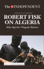 Robert Fisk on Algeria : Why Algeria's Tragedy Matters - Book