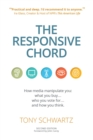 The Responsive Chord : The Responsive Chord: How media manipulate you: what you buy… who you vote for… and how you think. - Book