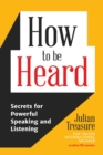 How to Be Heard : Secrets for Powerful Speaking and Listening - Book