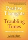 Positive Thoughts for Troubling Times : A Renew-Your-Spirit Guide - eBook