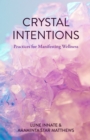 Crystal Intentions : Practices for Manifesting Wellness - Book