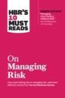 HBR's 10 Must Reads on Managing Risk (with bonus article "Managing 21st-Century Political Risk" by Condoleezza Rice and Amy Zegart) : (with bonus article 'Managing 21st-Century Political Risk' by Cond - Book