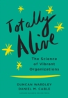 Totally Alive : The Science of Vibrant Organizations - Book