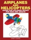 Airplane and Helicopter : Super Fun Coloring Books for Kids and Adults - Book