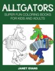 Alligators : Super Fun Coloring Books for Kids and Adults - Book