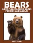 Bears : Super Fun Coloring Books for Kids and Adults - Book