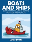 Boats and Ships : Super Fun Coloring Books for Kids and Adults - Book