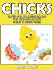 Chicks : Super Fun Coloring Books For Kids And Adults (Bonus: 20 Sketch Pages) - Book