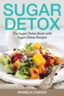 Sugar Detox : The Sugar Detox Book with Sugar Detox Recipes - Book
