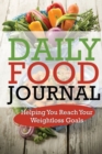 Daily Food Journal : Helping You Reach Your Weightloss Goals - Book
