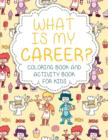 What Is My Career? Coloring Book and Activity Book for Kids - Book