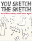 You Sketch the Sketch (Sketchbook for Artists of All Ages) - Book