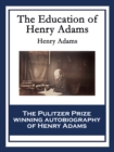 The Education of Henry Adams : With linked Table of Contents - eBook